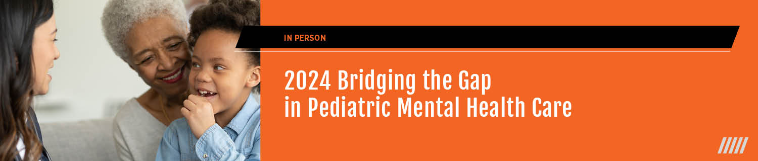 2024 Bridging the Gap in Pediatric Mental Health Care Banner